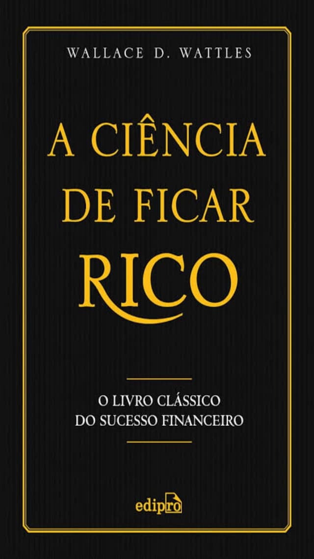 A ciência de ficar rico - Wallace D. Wattles.